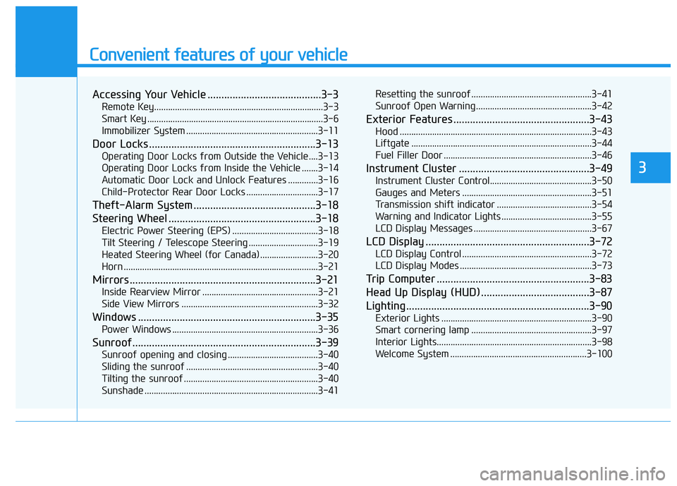HYUNDAI KONA 2021 Owners Manual Convenient features of your vehicle
Accessing Your Vehicle .........................................3-3
Remote Key.........................................................................3-3
Smart Key HYUNDAI KONA 2021 Owners Manual Convenient features of your vehicle
Accessing Your Vehicle .........................................3-3
Remote Key.........................................................................3-3
Smart Key