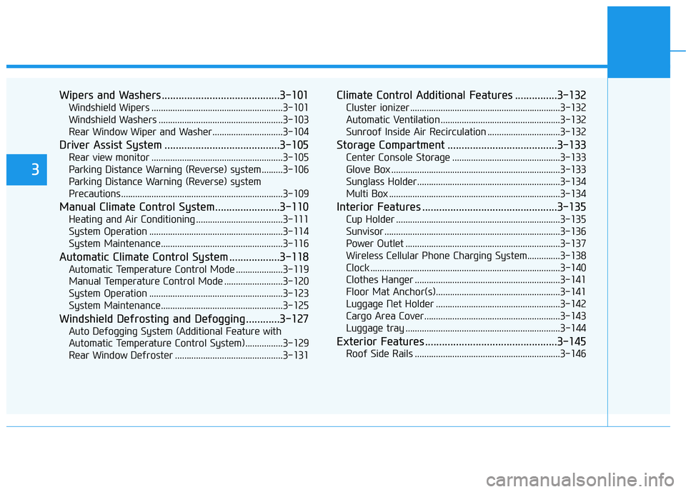 HYUNDAI KONA 2021  Owners Manual Wipers and Washers..........................................3-101
Windshield Wipers ........................................................3-101
Windshield Washers ...................................