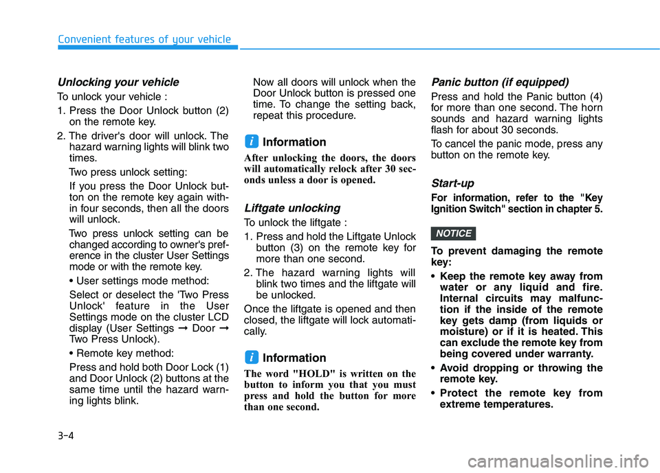 HYUNDAI KONA 2021  Owners Manual 3-4
Unlocking your vehicle
To unlock your vehicle :
1. Press the Door Unlock button (2)
on the remote key.
2. The drivers door will unlock. The
hazard warning lights will blink two
times.
Two press u