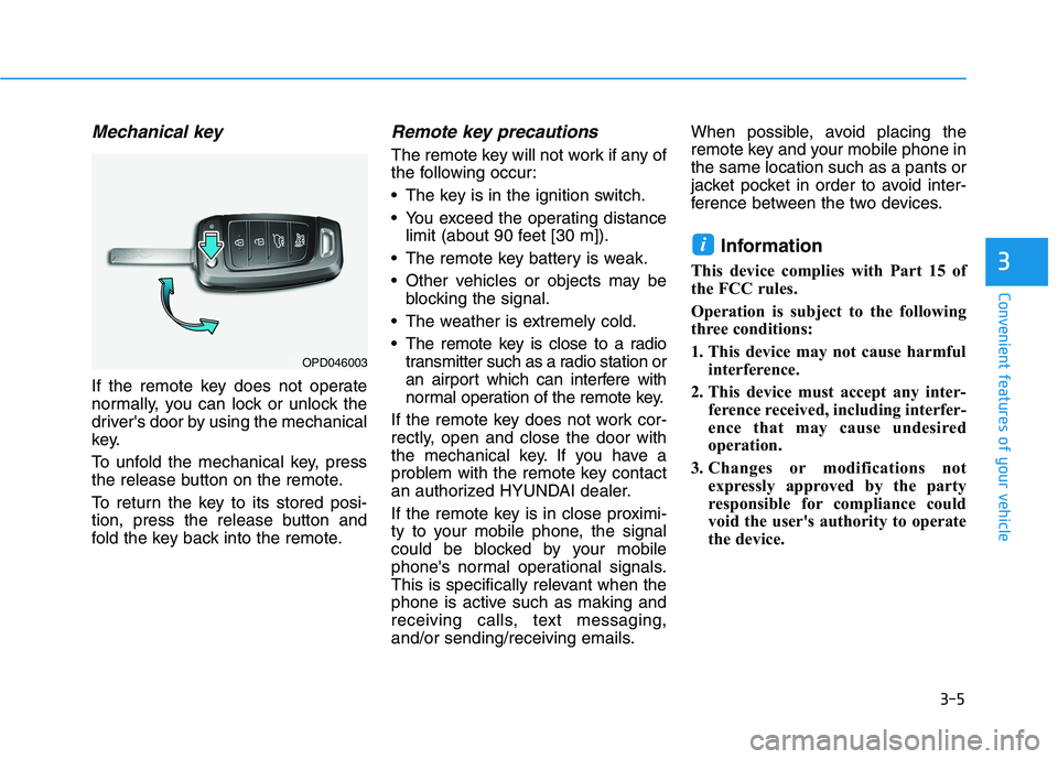 HYUNDAI KONA 2021 Manual Online 3-5
Convenient features of your vehicle
Mechanical key
If the remote key does not operate
normally, you can lock or unlock the
drivers door by using the mechanical
key.
To unfold the mechanical key, HYUNDAI KONA 2021 Manual Online 3-5
Convenient features of your vehicle
Mechanical key
If the remote key does not operate
normally, you can lock or unlock the
drivers door by using the mechanical
key.
To unfold the mechanical key,