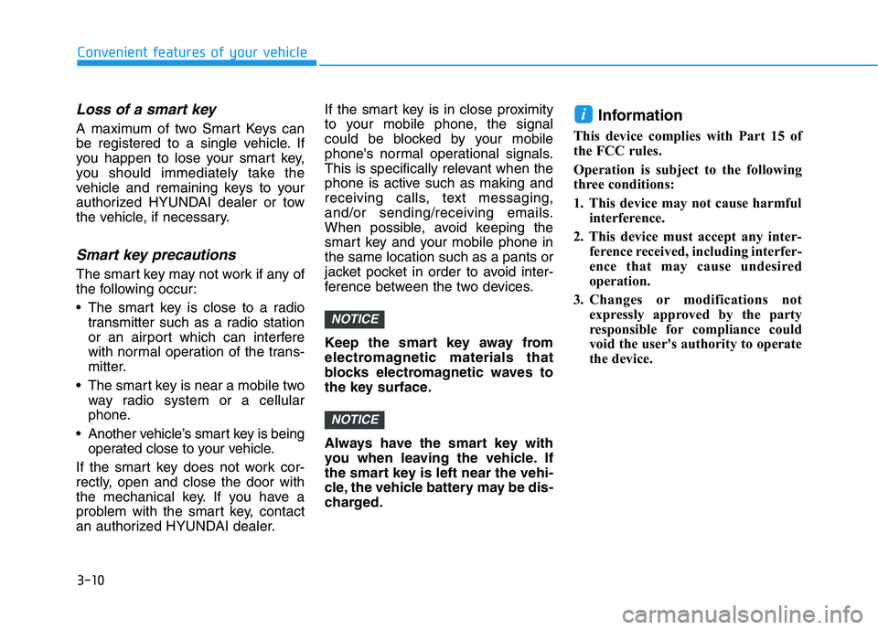 HYUNDAI KONA 2021  Owners Manual 3-10
Loss of a smart key 
A maximum of two Smart Keys can
be registered to a single vehicle. If
you happen to lose your smart key,
you should immediately take the
vehicle and remaining keys to your
au