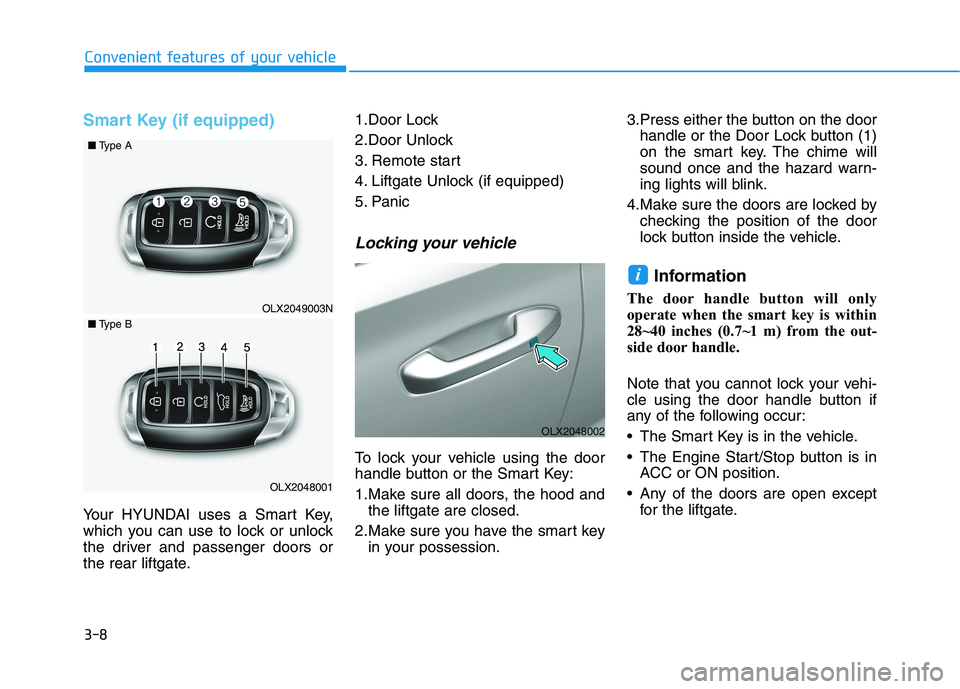 HYUNDAI PALISADE 2021  Owners Manual 3-8
Convenient features of your vehicle
Smart Key (if equipped)
Your HYUNDAI uses a Smart Key,
which you can use to lock or unlock
the driver and passenger doors or
the rear liftgate.1.Door Lock 
2.Do