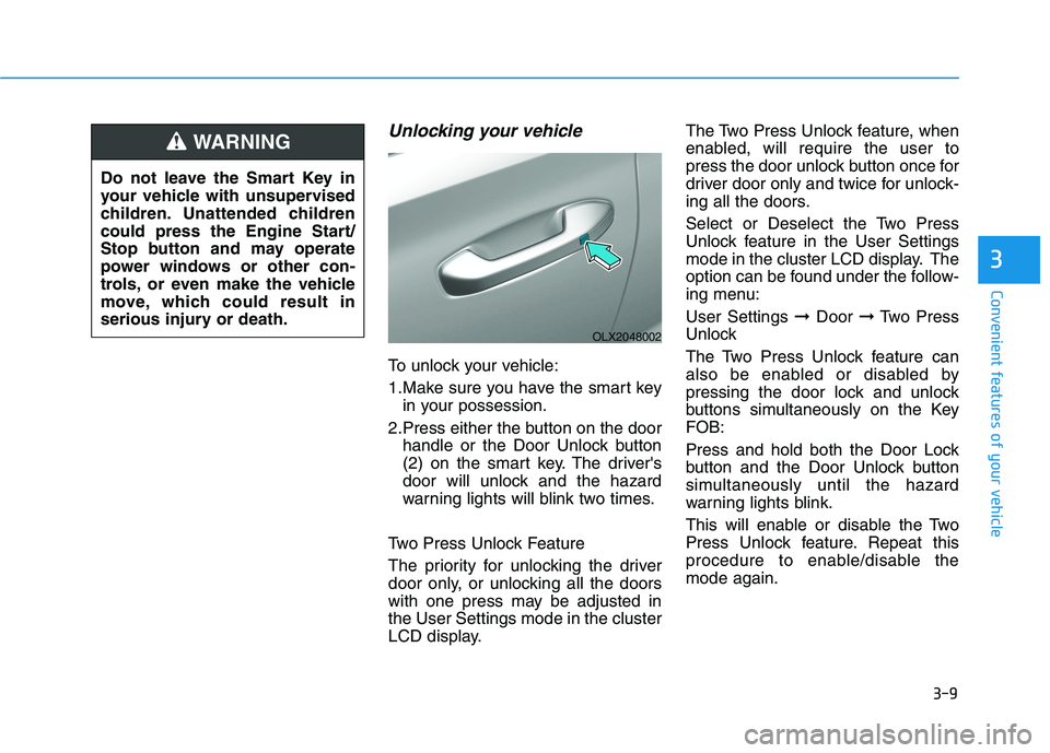 HYUNDAI PALISADE 2021  Owners Manual 3-9
Convenient features of your vehicle
3
Unlocking your vehicle
To unlock your vehicle:
1.Make sure you have the smart key
in your possession.
2.Press either the button on the door
handle or the Door