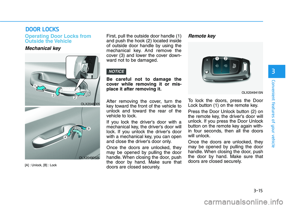 HYUNDAI PALISADE 2021  Owners Manual 3-15
Convenient features of your vehicle
Operating Door Locks from
Outside the Vehicle 
Mechanical key
[A] : Unlock, [B] : Lock
First, pull the outside door handle (1)
and push the hook (2) located in