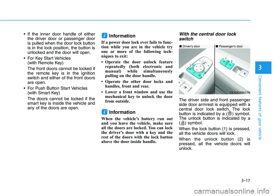 HYUNDAI PALISADE 2021  Owners Manual 3-17
Convenient features of your vehicle
3
 If the inner door handle of either
the driver door or passenger door
is pulled when the door lock button
is in the lock position, the button is
unlocked and