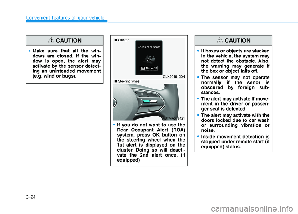 HYUNDAI PALISADE 2021  Owners Manual 3-24
Convenient features of your vehicle
If you do not want to use the
Rear Occupant Alert (ROA)
system, press OK button on
the steering wheel when the
1st alert is displayed on the
cluster. Doing so 