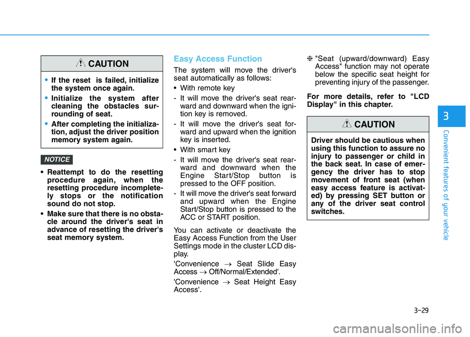 HYUNDAI PALISADE 2021  Owners Manual 3-29
Convenient features of your vehicle
3
 Reattempt to do the resetting
procedure again, when the
resetting procedure incomplete-
ly stops or the notification
sound do not stop.
 Make sure that ther