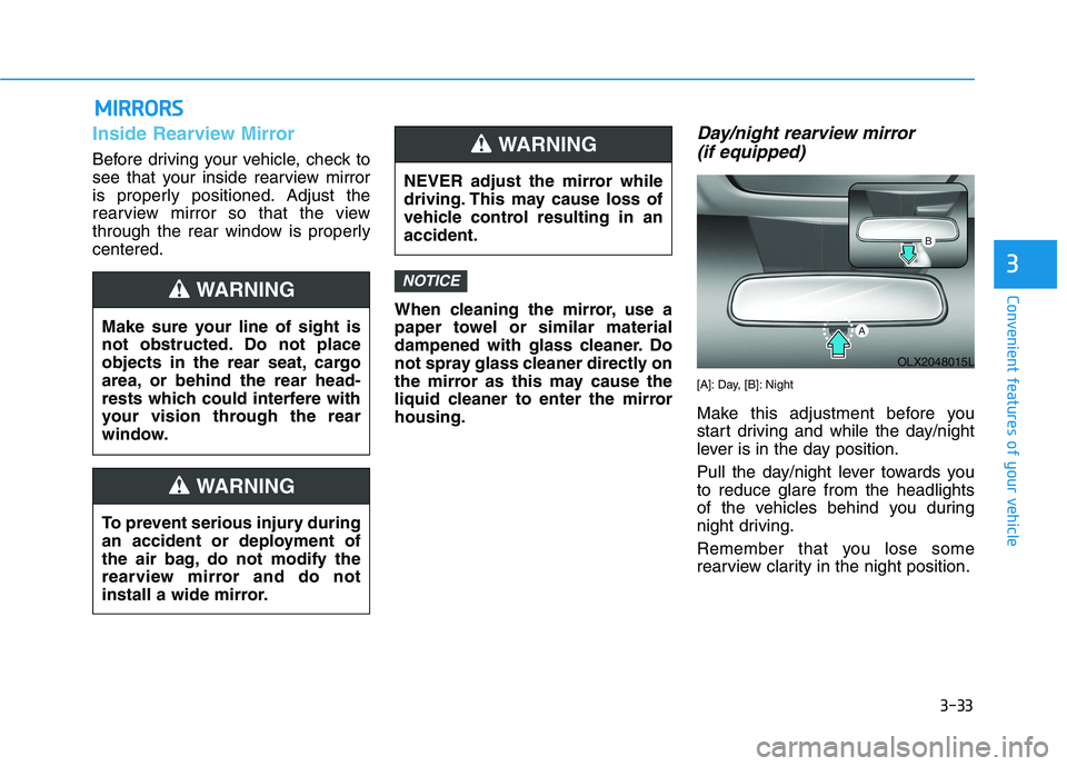 HYUNDAI PALISADE 2021  Owners Manual 3-33
Convenient features of your vehicle
3
M MI
IR
RR
RO
OR
RS
S
Inside Rearview Mirror
Before driving your vehicle, check to
see that your inside rearview mirror
is properly positioned. Adjust the
re