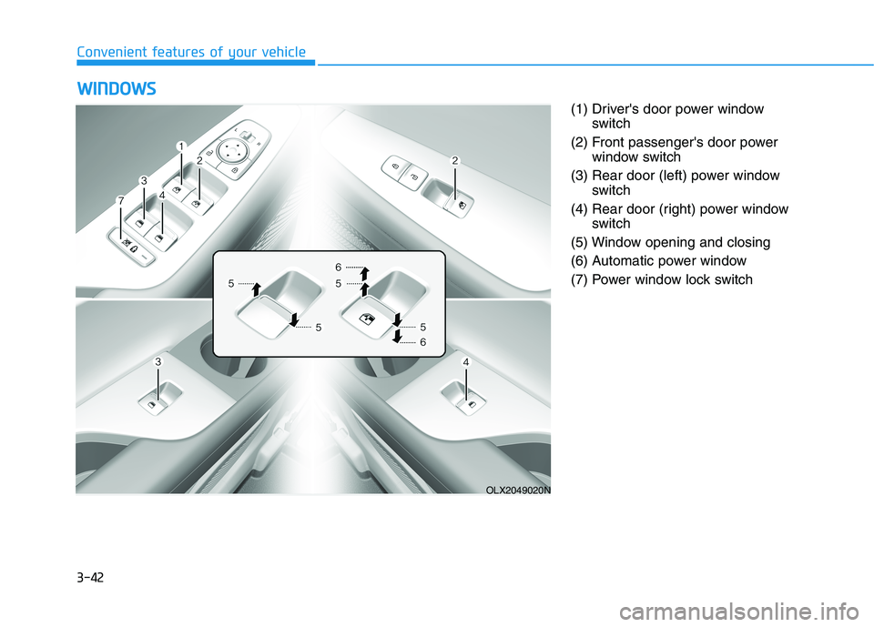 HYUNDAI PALISADE 2021 Owners Manual 3-42
(1) Drivers door power window
switch
(2) Front passengers door power
window switch
(3) Rear door (left) power window
switch
(4) Rear door (right) power window
switch
(5) Window opening and clos HYUNDAI PALISADE 2021 Owners Manual 3-42
(1) Drivers door power window
switch
(2) Front passengers door power
window switch
(3) Rear door (left) power window
switch
(4) Rear door (right) power window
switch
(5) Window opening and clos
