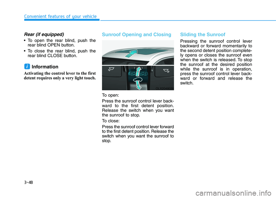 HYUNDAI PALISADE 2021  Owners Manual 3-48
Convenient features of your vehicle
Rear (if equipped)
 To open the rear blind, push the
rear blind OPEN button.
 To close the rear blind, push the
rear blind CLOSE button.
Information 
Activatin