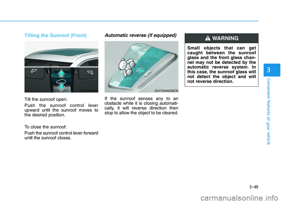 HYUNDAI PALISADE 2021  Owners Manual 3-49
Convenient features of your vehicle
3
Tilting the Sunroof (Front)
Tilt the sunroof open:
Push the sunroof control lever
upward until the sunroof moves to
the desired position.
To close the sunroo