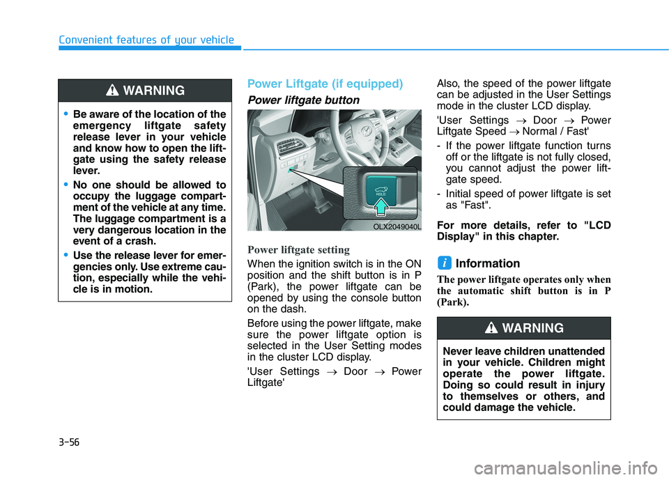 HYUNDAI PALISADE 2021  Owners Manual 3-56
Convenient features of your vehicle
Power Liftgate (if equipped)
Power liftgate button
Power liftgate setting
When the ignition switch is in the ON
position and the shift button is in P
(Park), t
