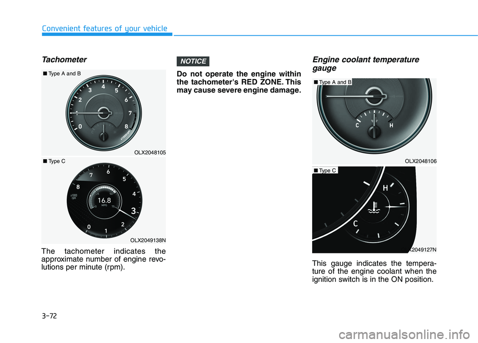 HYUNDAI PALISADE 2021 Owners Manual 3-72
Convenient features of your vehicle
Tachometer
The tachometer indicates the
approximate number of engine revo-
lutions per minute (rpm).Do not operate the engine within
the tachometers RED ZONE. HYUNDAI PALISADE 2021 Owners Manual 3-72
Convenient features of your vehicle
Tachometer
The tachometer indicates the
approximate number of engine revo-
lutions per minute (rpm).Do not operate the engine within
the tachometers RED ZONE.
