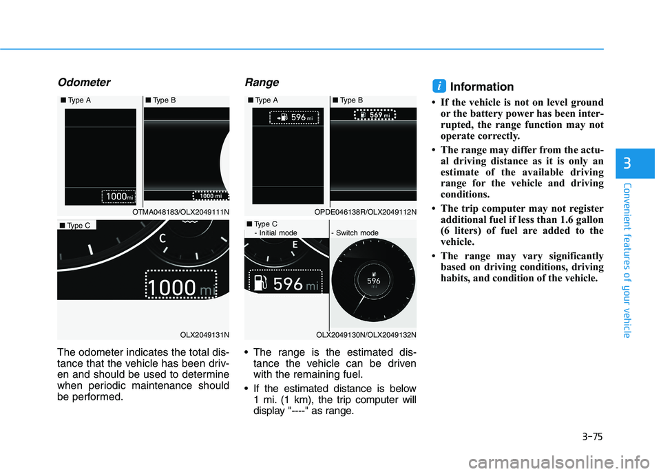 HYUNDAI PALISADE 2021 Owners Manual 3-75
Convenient features of your vehicle
3
Odometer
The odometer indicates the total dis-
tance that the vehicle has been driv-
en and should be used to determine
when periodic maintenance should
be p HYUNDAI PALISADE 2021 Owners Manual 3-75
Convenient features of your vehicle
3
Odometer
The odometer indicates the total dis-
tance that the vehicle has been driv-
en and should be used to determine
when periodic maintenance should
be p