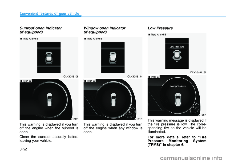 HYUNDAI PALISADE 2021 Owners Manual 3-92
Convenient features of your vehicle
Sunroof open indicator
(if equipped)
This warning is displayed if you turn
off the engine when the sunroof is
open.
Close the sunroof securely before
leaving HYUNDAI PALISADE 2021 Owners Manual 3-92
Convenient features of your vehicle
Sunroof open indicator
(if equipped)
This warning is displayed if you turn
off the engine when the sunroof is
open.
Close the sunroof securely before
leaving