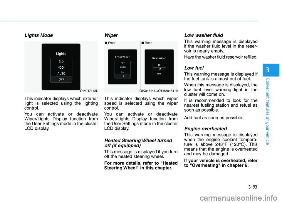 HYUNDAI PALISADE 2021 Owners Manual 3-93
Convenient features of your vehicle
3
Lights Mode
This indicator displays which exterior
light is selected using the lighting
control.
You can activate or deactivate
Wiper/Lights Display functio HYUNDAI PALISADE 2021 Owners Manual 3-93
Convenient features of your vehicle
3
Lights Mode
This indicator displays which exterior
light is selected using the lighting
control.
You can activate or deactivate
Wiper/Lights Display functio