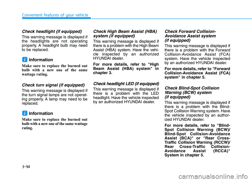 HYUNDAI PALISADE 2021  Owners Manual 3-94
Convenient features of your vehicle
Check headlight (if equipped)
This warning message is displayed if
the headlights are not operating
properly. A headlight bulb may need
to be replaced.
Informa