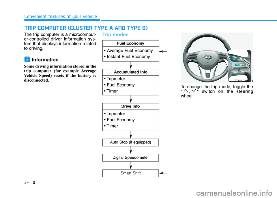 HYUNDAI PALISADE 2021 Owners Manual 3-110
Convenient features of your vehicle
The trip computer is a microcomput-
er-controlled driver information sys-
tem that displays information related
to driving.
Information
Some driving informat HYUNDAI PALISADE 2021 Owners Manual 3-110
Convenient features of your vehicle
The trip computer is a microcomput-
er-controlled driver information sys-
tem that displays information related
to driving.
Information
Some driving informat