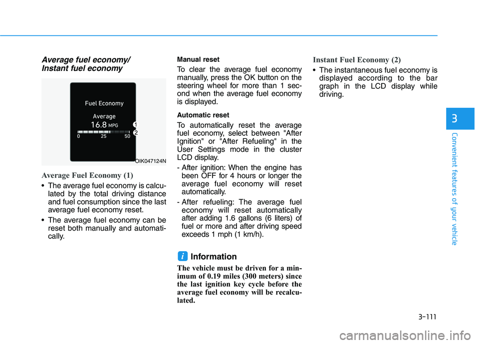 HYUNDAI PALISADE 2021 Owners Manual 3-111
Convenient features of your vehicle
3
Average fuel economy/
Instant fuel economy
Average Fuel Economy (1)
The average fuel economy is calcu-
lated by the total driving distance
and fuel consump HYUNDAI PALISADE 2021 Owners Manual 3-111
Convenient features of your vehicle
3
Average fuel economy/
Instant fuel economy
Average Fuel Economy (1)
The average fuel economy is calcu-
lated by the total driving distance
and fuel consump