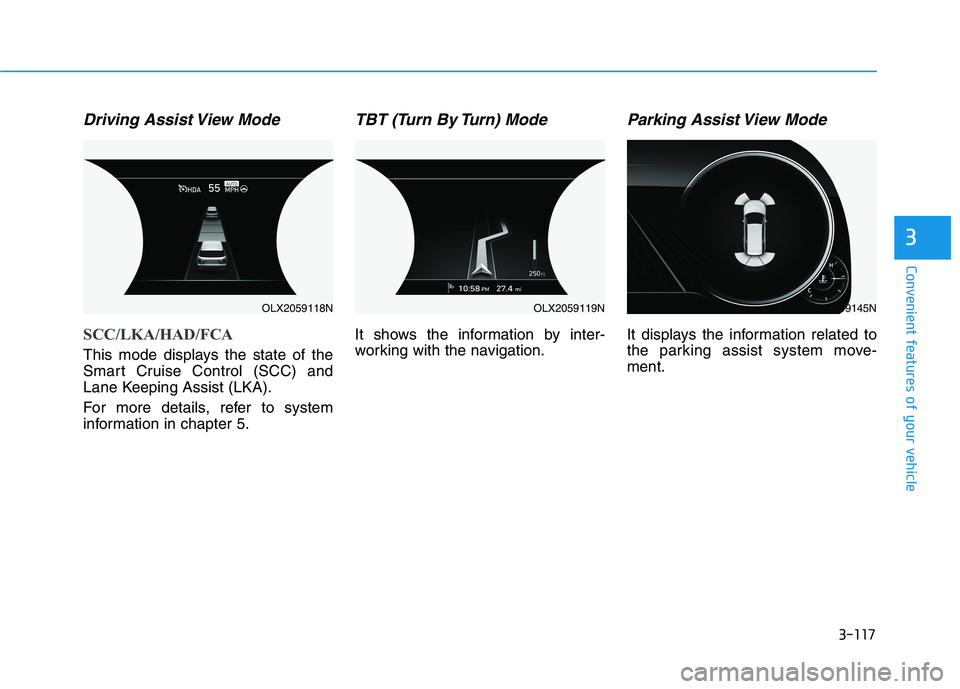 HYUNDAI PALISADE 2021 Owners Manual 3-117
Convenient features of your vehicle
3
Driving Assist View Mode
SCC/LKA/HAD/FCA
This mode displays the state of the
Smart Cruise Control (SCC) and
Lane Keeping Assist (LKA).
For more details, ref HYUNDAI PALISADE 2021 Owners Manual 3-117
Convenient features of your vehicle
3
Driving Assist View Mode
SCC/LKA/HAD/FCA
This mode displays the state of the
Smart Cruise Control (SCC) and
Lane Keeping Assist (LKA).
For more details, ref