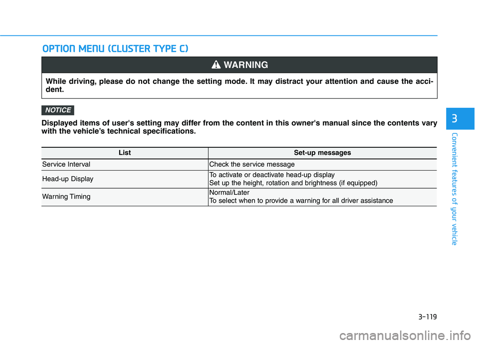 HYUNDAI PALISADE 2021  Owners Manual 3-119
Convenient features of your vehicleDisplayed items of users setting may differ from the content in this owners manual since the contents vary
with the vehicle’s technical specifications.
NOT