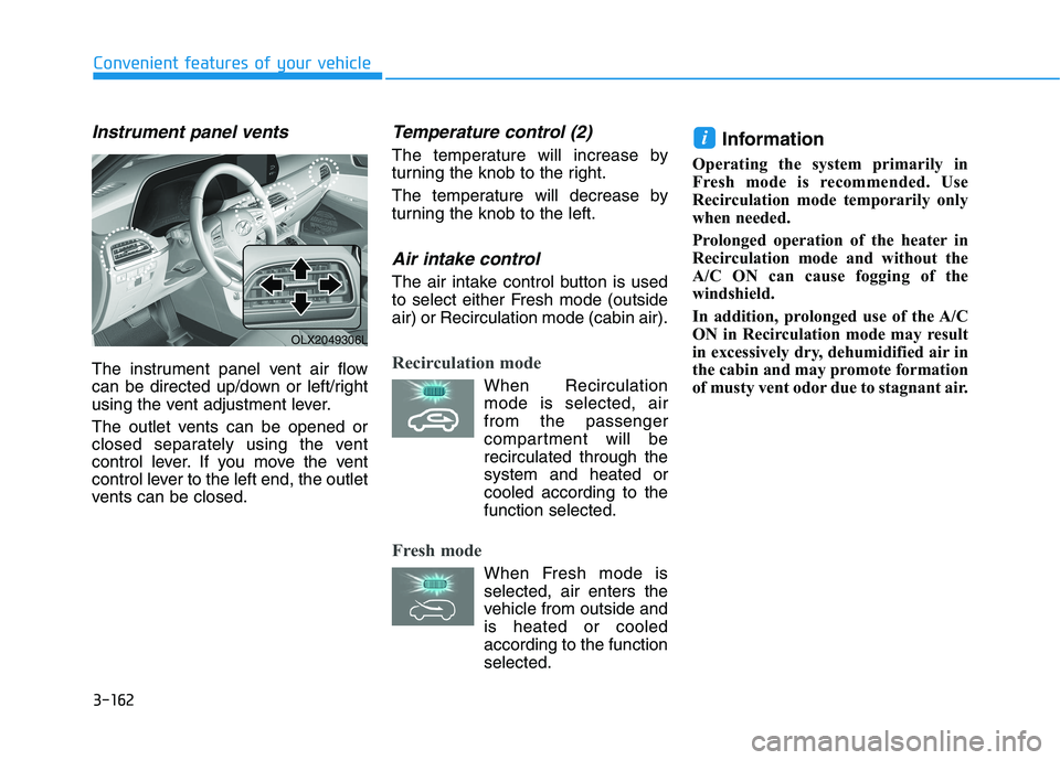 HYUNDAI PALISADE 2021 Owners Manual 3-162
Convenient features of your vehicle
Instrument panel vents
The instrument panel vent air flow
can be directed up/down or left/right
using the vent adjustment lever.
The outlet vents can be opene HYUNDAI PALISADE 2021 Owners Manual 3-162
Convenient features of your vehicle
Instrument panel vents
The instrument panel vent air flow
can be directed up/down or left/right
using the vent adjustment lever.
The outlet vents can be opene
