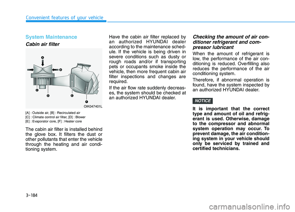 HYUNDAI PALISADE 2021  Owners Manual 3-184
Convenient features of your vehicle
System Maintenance
Cabin air filter
[A] : Outside air, [B] : Recirculated air
[C] : Climate control air filter, [D] : Blower
[E] : Evaporator core, [F] : Heat