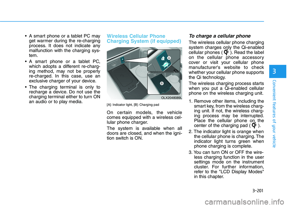 HYUNDAI PALISADE 2021 Owners Manual 3-201
Convenient features of your vehicle
3
A smart phone or a tablet PC may
get warmer during the re-charging
process. It does not indicate any
malfunction with the charging sys-
tem.
A smart phone HYUNDAI PALISADE 2021 Owners Manual 3-201
Convenient features of your vehicle
3
A smart phone or a tablet PC may
get warmer during the re-charging
process. It does not indicate any
malfunction with the charging sys-
tem.
A smart phone