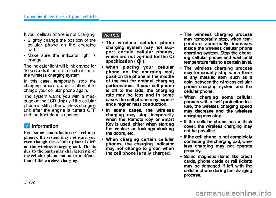 HYUNDAI PALISADE 2021 User Guide 3-202
Convenient features of your vehicle
If your cellular phone is not charging:
- Slightly change the position of the
cellular phone on the charging
pad.
- Make sure the indicator light is
orange.
T