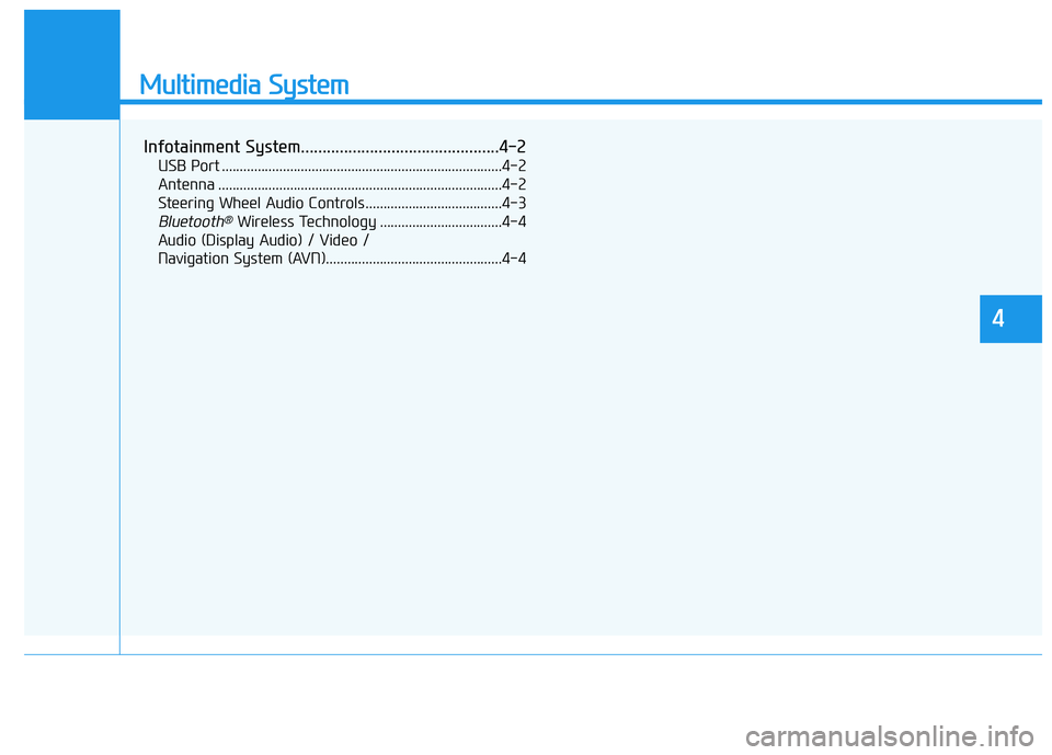 HYUNDAI PALISADE 2021  Owners Manual Multimedia System
Infotainment System..............................................4-2
USB Port ..............................................................................4-2
Antenna ..............