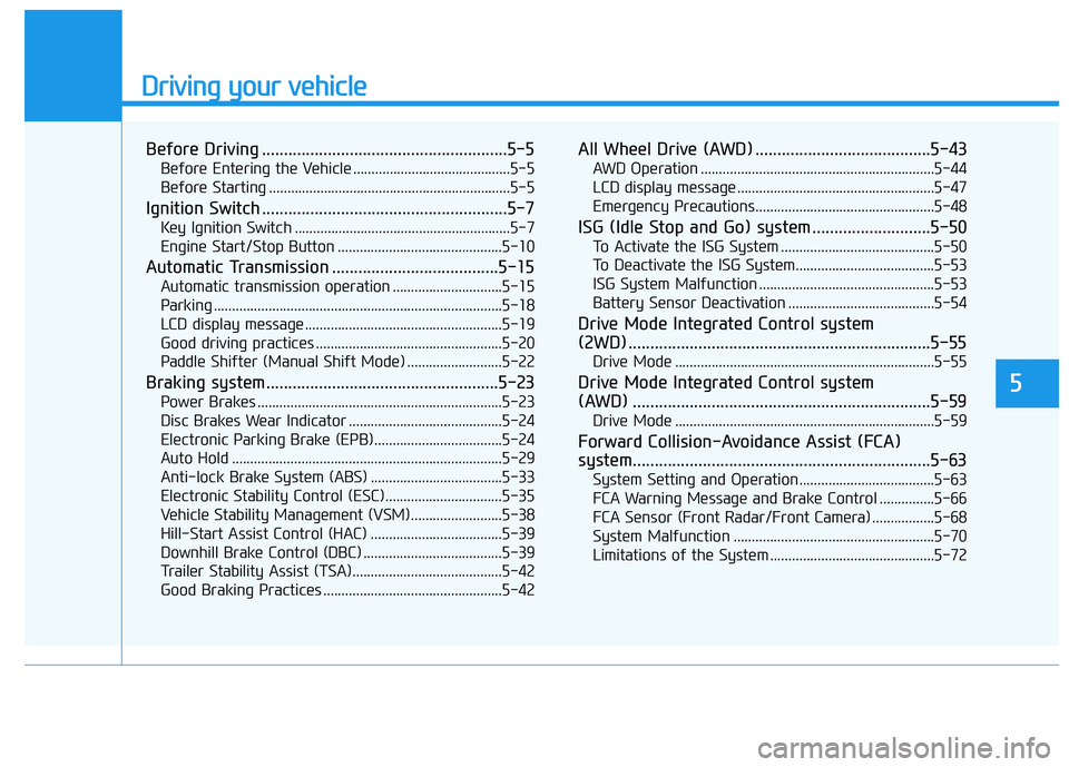 HYUNDAI PALISADE 2021  Owners Manual Driving your vehicle
5
Before Driving ........................................................5-5
Before Entering the Vehicle ...........................................5-5
Before Starting ...........