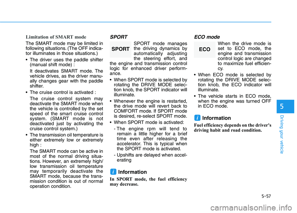 HYUNDAI PALISADE 2021  Owners Manual 5-57
Driving your vehicle
5
Limitation of SMART mode 
The SMART mode may be limited in
following situations. (The OFF indica-
tor illuminates in those situations.) 
 The driver uses the paddle shifter