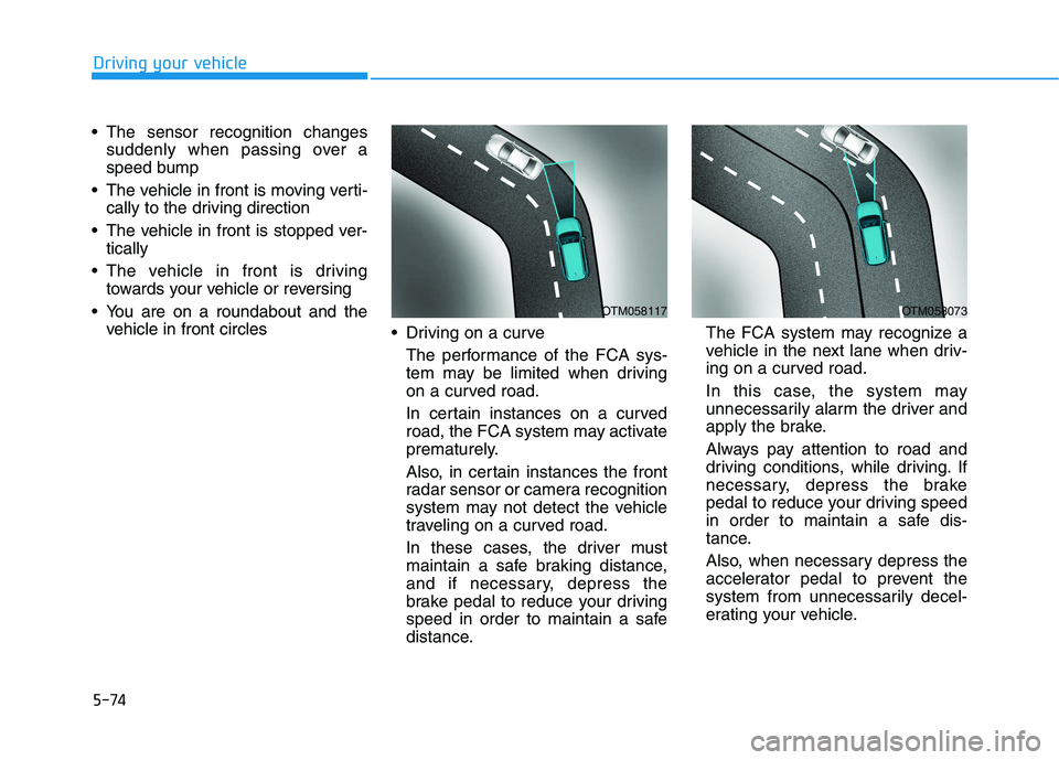 HYUNDAI PALISADE 2021 Owners Manual 5-74
Driving your vehicle
The sensor recognition changes
suddenly when passing over a
speed bump
The vehicle in front is moving verti-
cally to the driving direction
The vehicle in front is stopp HYUNDAI PALISADE 2021 Owners Manual 5-74
Driving your vehicle
The sensor recognition changes
suddenly when passing over a
speed bump
The vehicle in front is moving verti-
cally to the driving direction
The vehicle in front is stopp