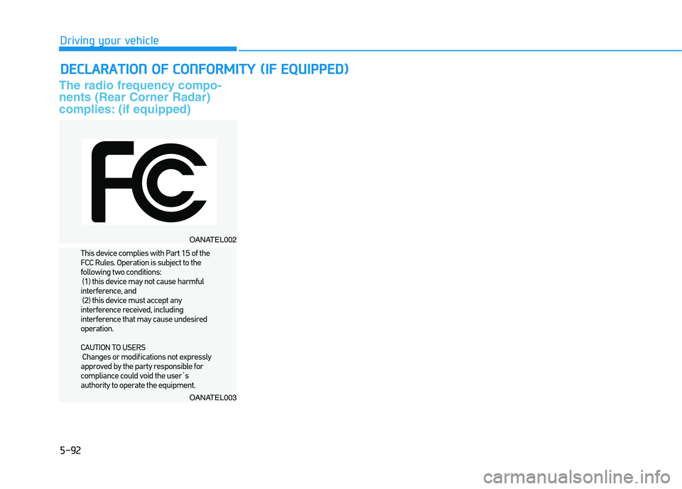 HYUNDAI PALISADE 2021  Owners Manual 5-92
The radio frequency compo-
nents (Rear Corner Radar)
complies: (if equipped)
D DE
EC
CL
LA
AR
RA
AT
TI
IO
ON
N 
 O
OF
F 
 C
CO
ON
NF
FO
OR
RM
MI
IT
TY
Y 
 (
(I
IF
F 
 E
EQ
QU
UI
IP
PP
PE
ED
D)
)
