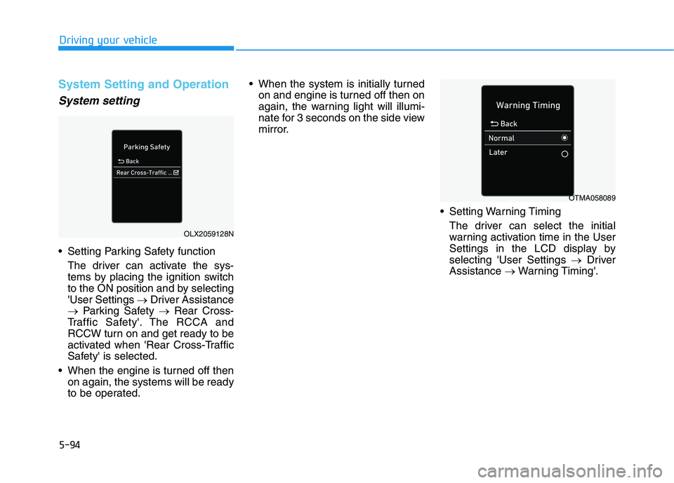 HYUNDAI PALISADE 2021  Owners Manual 5-94
Driving your vehicle
System Setting and Operation
System setting
 Setting Parking Safety function
The driver can activate the sys-
tems by placing the ignition switch
to the ON position and by se
