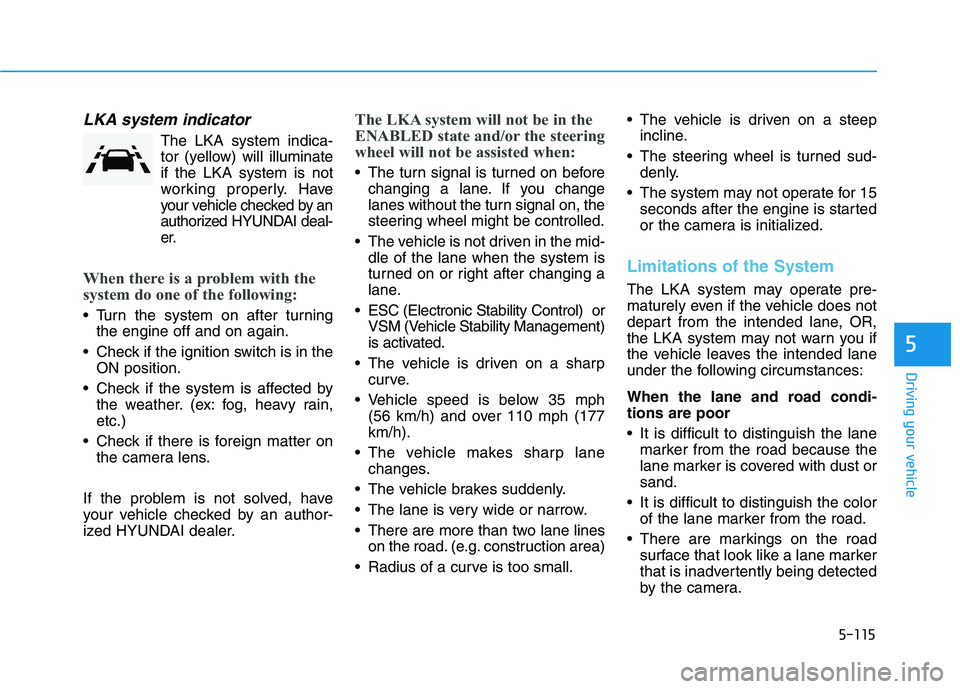 HYUNDAI PALISADE 2021 Owners Manual 5-115
Driving your vehicle
5
LKA system indicator
The LKA system indica-
tor (yellow) will illuminate
if the LKA system is not
working properly. Have
your vehicle checked by an
authorized HYUNDAI deal HYUNDAI PALISADE 2021 Owners Manual 5-115
Driving your vehicle
5
LKA system indicator
The LKA system indica-
tor (yellow) will illuminate
if the LKA system is not
working properly. Have
your vehicle checked by an
authorized HYUNDAI deal