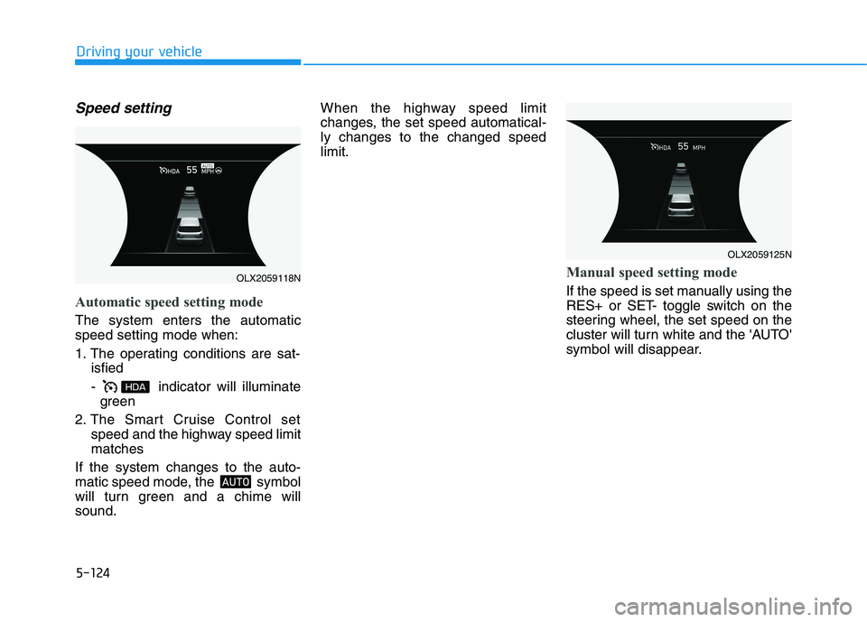 HYUNDAI PALISADE 2021 Owners Manual 5-124
Driving your vehicle
Speed setting
Automatic speed setting mode
The system enters the automatic
speed setting mode when:
1. The operating conditions are sat-
isfied
- indicator will illuminate
HYUNDAI PALISADE 2021 Owners Manual 5-124
Driving your vehicle
Speed setting
Automatic speed setting mode
The system enters the automatic
speed setting mode when:
1. The operating conditions are sat-
isfied
- indicator will illuminate