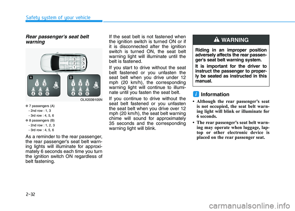 HYUNDAI PALISADE 2021 Service Manual 2-32
Rear passengers seat belt
warning
❈7 passengers (A)
- 2nd row : 1, 3
- 3rd row : 4, 5, 6
❈8 passengers (B)
- 2nd row : 1, 2, 3
- 3rd row : 4, 5, 6
As a reminder to the rear passenger,
the re HYUNDAI PALISADE 2021 Service Manual 2-32
Rear passengers seat belt
warning
❈7 passengers (A)
- 2nd row : 1, 3
- 3rd row : 4, 5, 6
❈8 passengers (B)
- 2nd row : 1, 2, 3
- 3rd row : 4, 5, 6
As a reminder to the rear passenger,
the re