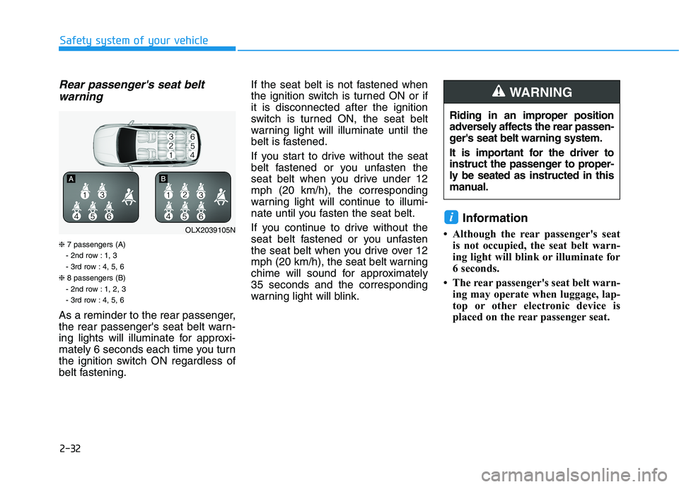 HYUNDAI PALISADE 2021  Owners Manual 2-32
Rear passengers seat belt
warning
❈7 passengers (A)
- 2nd row : 1, 3
- 3rd row : 4, 5, 6
❈8 passengers (B)
- 2nd row : 1, 2, 3
- 3rd row : 4, 5, 6
As a reminder to the rear passenger,
the re