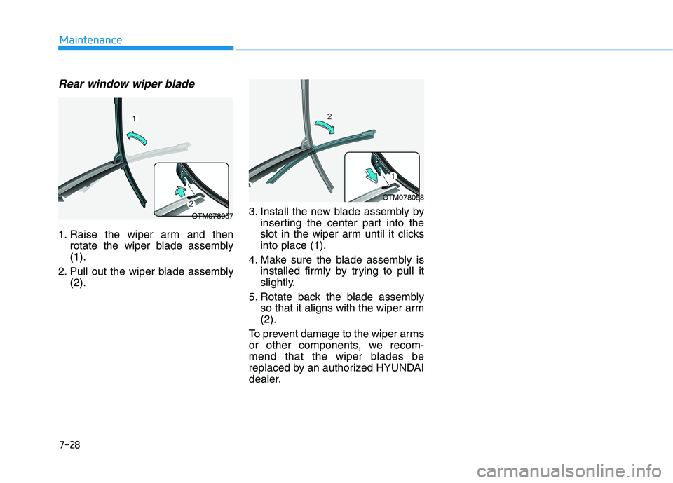 HYUNDAI PALISADE 2021  Owners Manual 7-28
Maintenance
Rear window wiper blade 
1. Raise the wiper arm and then
rotate the wiper blade assembly
(1).
2. Pull out the wiper blade assembly
(2).3. Install the new blade assembly by
inserting t