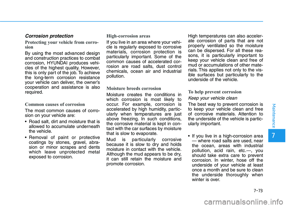 HYUNDAI PALISADE 2021 Owners Manual 7-73
7
Maintenance
Corrosion protection
Protecting your vehicle from corro-
sion
By using the most advanced design
and construction practices to combat
corrosion, HYUNDAI produces vehi-
cles of the hi HYUNDAI PALISADE 2021 Owners Manual 7-73
7
Maintenance
Corrosion protection
Protecting your vehicle from corro-
sion
By using the most advanced design
and construction practices to combat
corrosion, HYUNDAI produces vehi-
cles of the hi