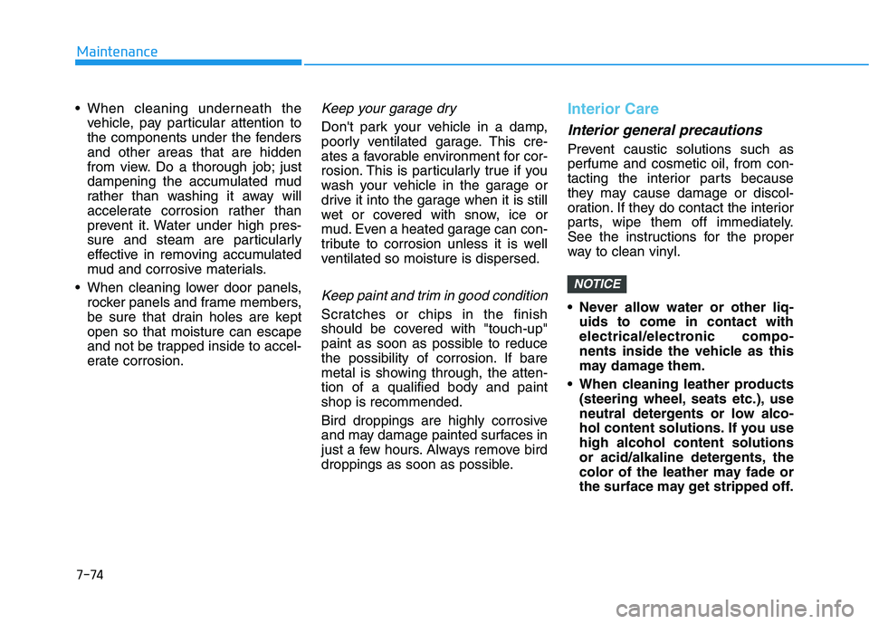 HYUNDAI PALISADE 2021 Owners Manual 7-74
Maintenance
vehicle, pay particular attention to
the components under the fenders
and other areas that are hidden
from view. Do a thorough job; just
dampening the accumulated mud
rather than was HYUNDAI PALISADE 2021 Owners Manual 7-74
Maintenance
vehicle, pay particular attention to
the components under the fenders
and other areas that are hidden
from view. Do a thorough job; just
dampening the accumulated mud
rather than was