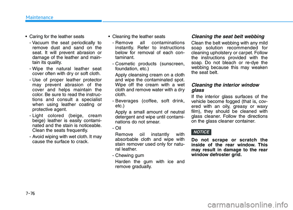HYUNDAI PALISADE 2021 Owners Manual 7-76
Maintenance
Caring for the leather seats
- Vacuum the seat periodically to
remove dust and sand on the
seat. It will prevent abrasion or
damage of the leather and main-
tain its quality.
- Wipe HYUNDAI PALISADE 2021 Owners Manual 7-76
Maintenance
Caring for the leather seats
- Vacuum the seat periodically to
remove dust and sand on the
seat. It will prevent abrasion or
damage of the leather and main-
tain its quality.
- Wipe