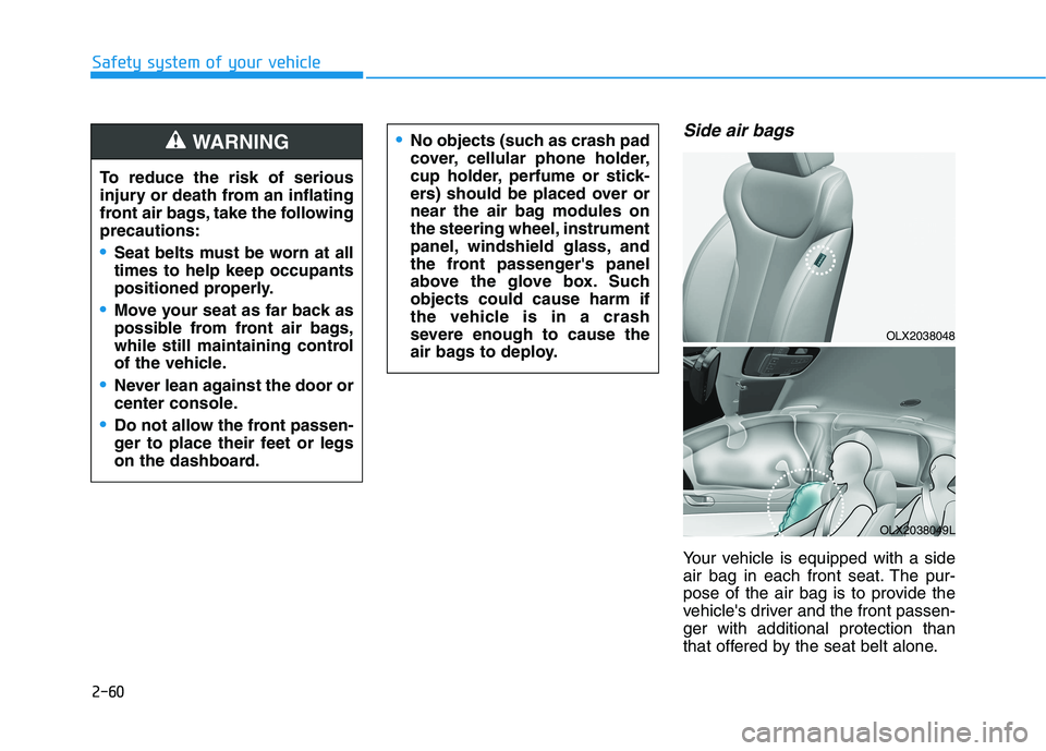 HYUNDAI PALISADE 2021 Manual PDF 2-60
Safety system of your vehicle
Side air bags
Your vehicle is equipped with a side
air bag in each front seat. The pur-
pose of the air bag is to provide the
vehicles driver and the front passen- HYUNDAI PALISADE 2021 Manual PDF 2-60
Safety system of your vehicle
Side air bags
Your vehicle is equipped with a side
air bag in each front seat. The pur-
pose of the air bag is to provide the
vehicles driver and the front passen-