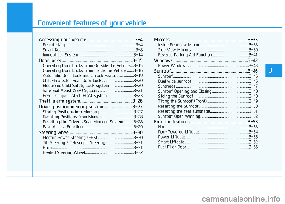 HYUNDAI PALISADE 2021 Owners Manual Convenient features of your vehicle
Accessing your vehicle .........................................3-4
Remote Key.........................................................................3-4
Smart Key HYUNDAI PALISADE 2021 Owners Manual Convenient features of your vehicle
Accessing your vehicle .........................................3-4
Remote Key.........................................................................3-4
Smart Key