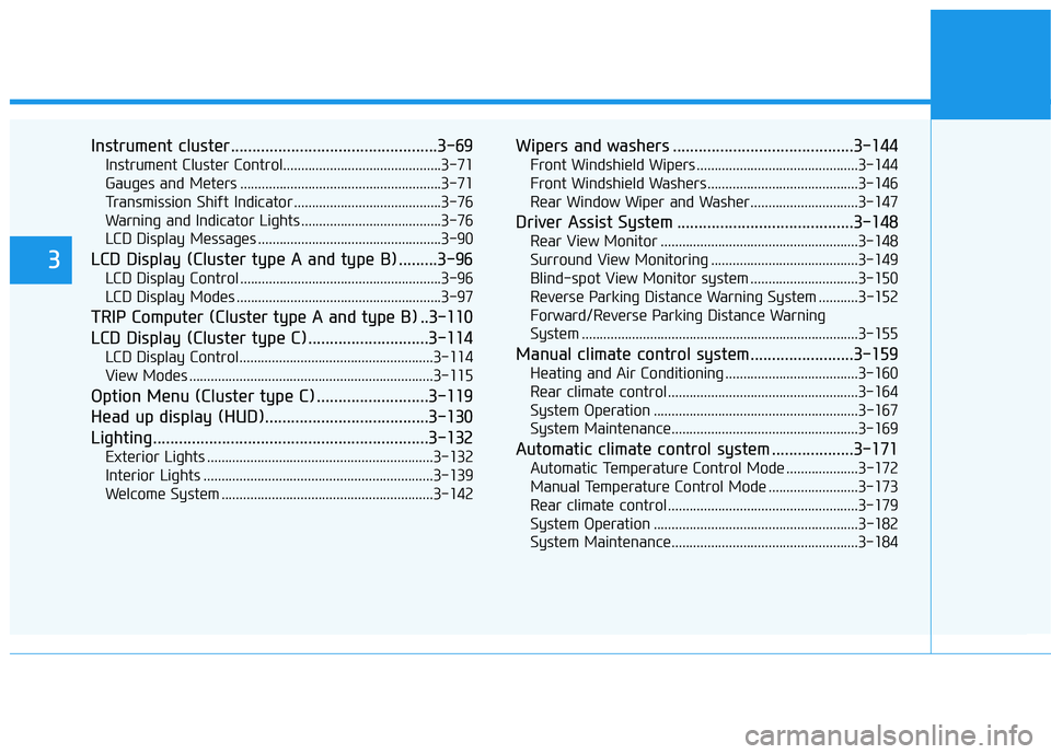 HYUNDAI PALISADE 2021  Owners Manual Instrument cluster................................................3-69
Instrument Cluster Control............................................3-71
Gauges and Meters ....................................