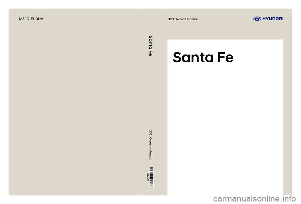 HYUNDAI SANTA FE 2021  Owners Manual Santa Fe
2021 Owner’s Manual
2021 Owner’s ManualMS2O-EU0NA
Santa Fe
MS2U0 