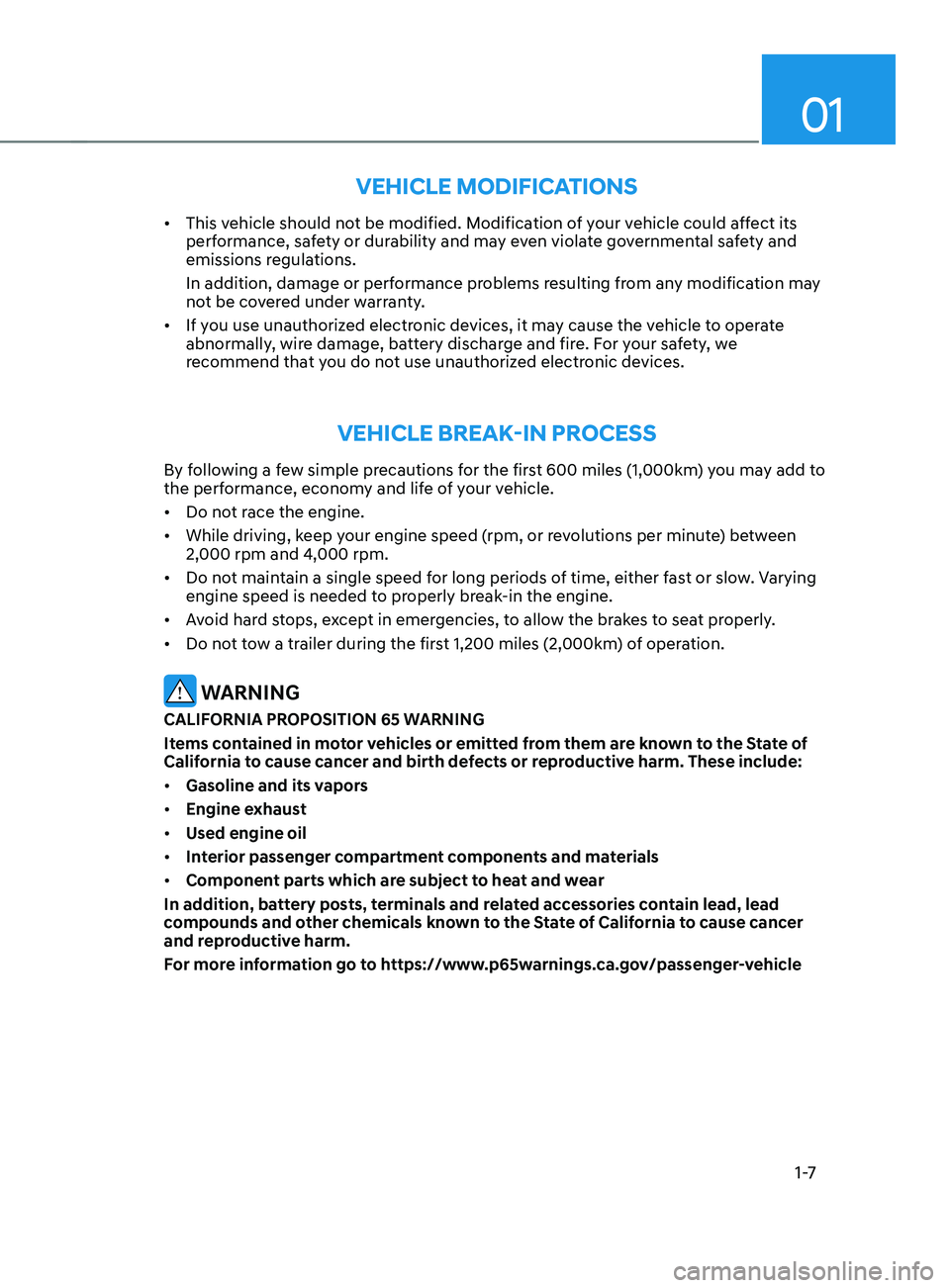 HYUNDAI SANTA FE 2021  Owners Manual 01
1 -7
VEHICLE MODIFICATIONS
•	This vehicle should not be modified. Modification of your vehicle could affect its 
performance, safety or durability and may even violate governmental safety and 
em