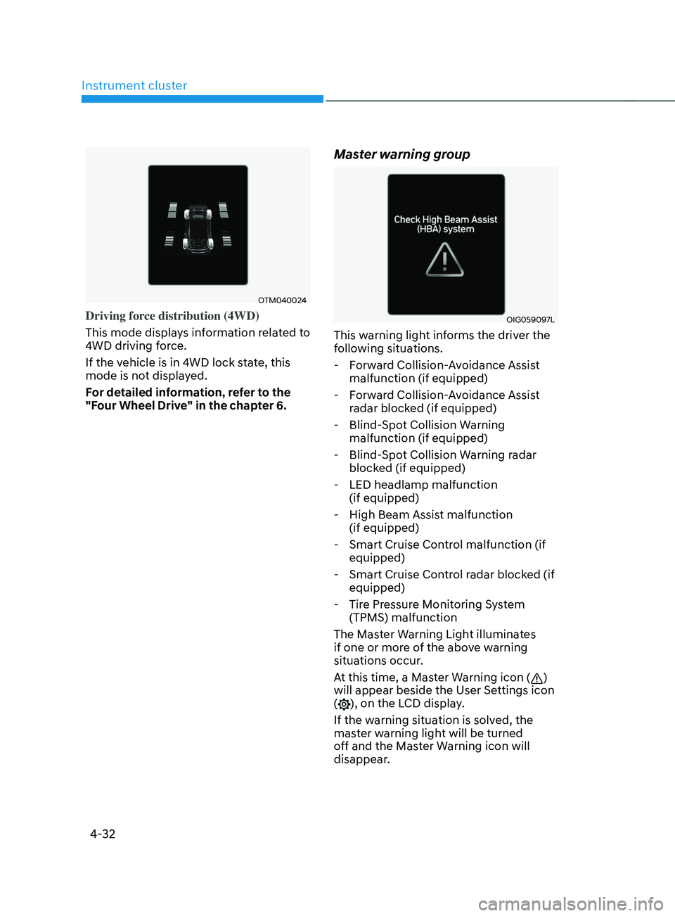 HYUNDAI SANTA FE 2021 Owners Manual Instrument cluster4-32
OTM040024
Driving force distribution (4WD)
This mode displays information related to
4WD driving force.
If the vehicle is in 4WD lock state, this
mode is not displayed.
For de HYUNDAI SANTA FE 2021 Owners Manual Instrument cluster4-32
OTM040024
Driving force distribution (4WD)
This mode displays information related to
4WD driving force.
If the vehicle is in 4WD lock state, this
mode is not displayed.
For de