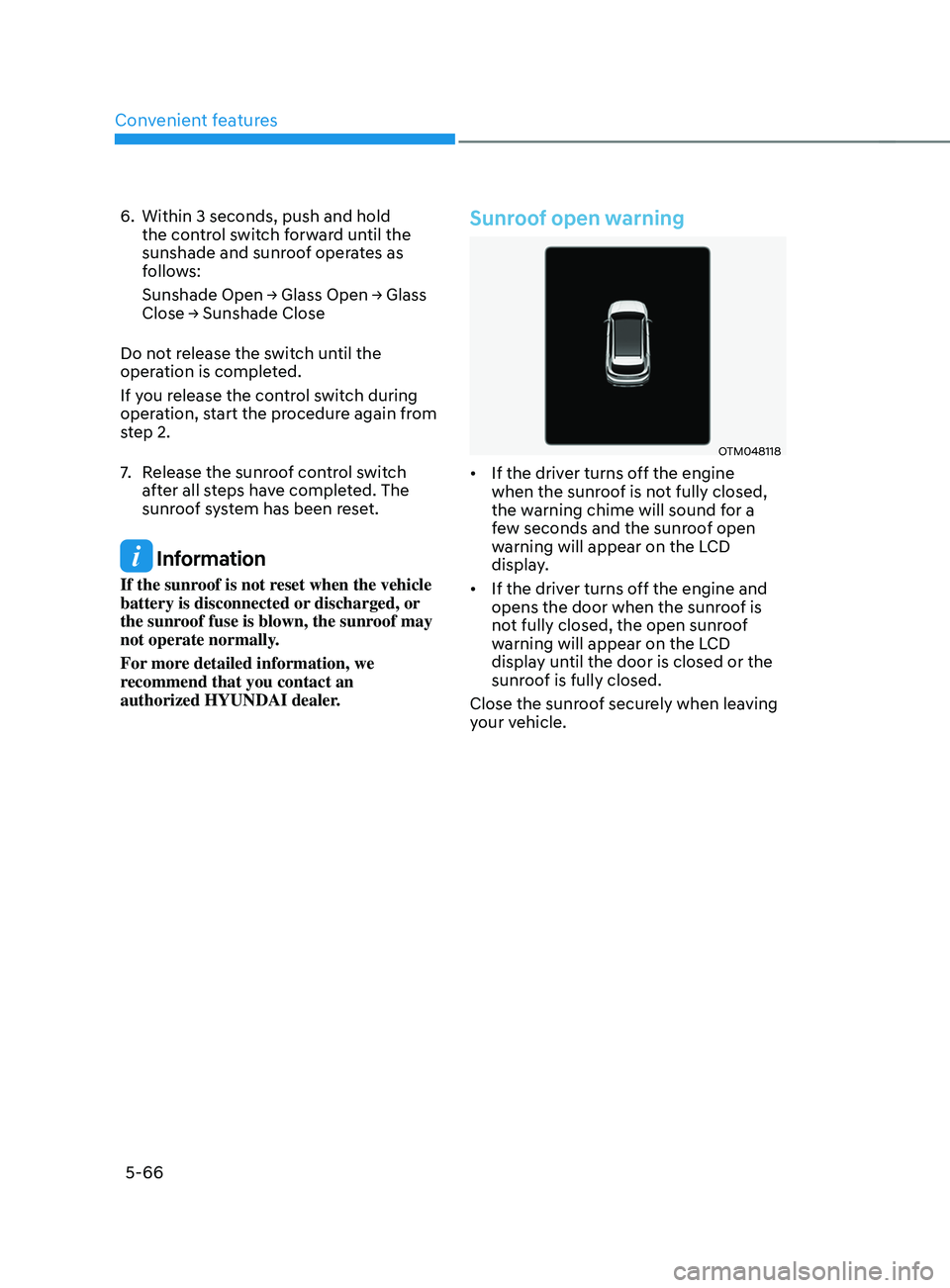 HYUNDAI SANTA FE 2021 Owners Manual Convenient features
5-66
6. Within 3 seconds, push and hold
the control switch forward until the
sunshade and sunroof operates as
follows:
Sunshade
Open → Glass Open → Glass Close → Sunshade HYUNDAI SANTA FE 2021 Owners Manual Convenient features
5-66
6. Within 3 seconds, push and hold
the control switch forward until the
sunshade and sunroof operates as
follows:
Sunshade
Open → Glass Open → Glass Close → Sunshade